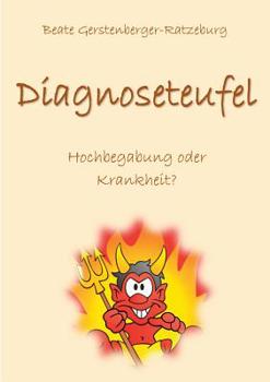 Paperback Diagnoseteufel: Hochbegabung oder Krankheit? - Wenn der Fehlerteufel umgeht [German] Book