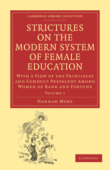 Paperback Strictures on the Modern System of Female Education: Volume 1: With a View of the Principles and Conduct Prevalent Among Women of Rank and Fortune Book