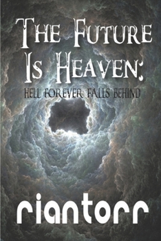 Paperback The Future Is Heaven: (As Hell Falls Behind) Book