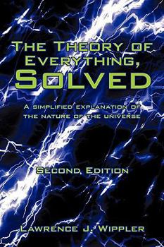 Paperback The Theory of Everything, Solved: A simplified explanation of the nature of the universe Book