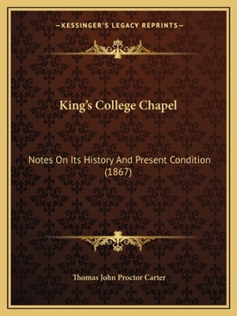 King's College Chapel: Notes On Its History And Present Condition (1867)