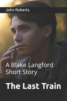 The Last Train: A Blake Langford Short Story (The Blake Langford Adventures)