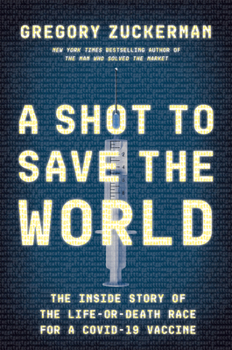 Hardcover A Shot to Save the World: The Inside Story of the Life-Or-Death Race for a Covid-19 Vaccine Book