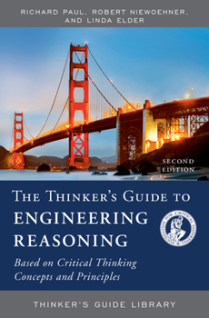 Paperback The Thinker's Guide to Engineering Reasoning: Based on Critical Thinking Concepts and Tools Book