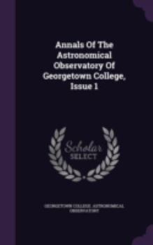 Hardcover Annals Of The Astronomical Observatory Of Georgetown College, Issue 1 Book