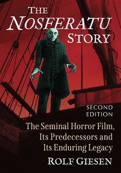 Paperback The Nosferatu Story: The Seminal Horror Film, Its Predecessors and Its Enduring Legacy, 2D Ed. Book