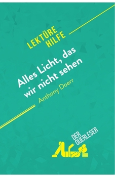 Paperback Alles Licht, das wir nicht sehen von Anthony Doerr (Lektürehilfe): Detaillierte Zusammenfassung, Personenanalyse und Interpretation [German] Book