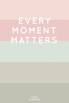 Paperback Every Moment Matters: Cute Inspirational Quote Planner 2020 - 6"x9" 100 Pages with Calendar + US and UK Holidays + Monthly and Weekly Organi Book