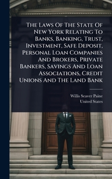 The Laws Of The State Of New York Relating To Banks, Banking, Trust, Investment, Safe Deposit, Personal Loan Companies And Brokers, Private Bankers, ... Associations, Credit Unions And The Land Bank