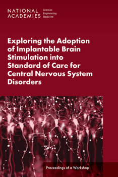 Paperback Exploring the Adoption of Implantable Brain Stimulation Into Standard of Care for Central Nervous System Disorders: Proceedings of a Workshop Book