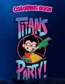 Coloring Book: Kids DC Comics n Titans Go! Robin Titans Party, Children Coloring Book, 100 Pages to Color