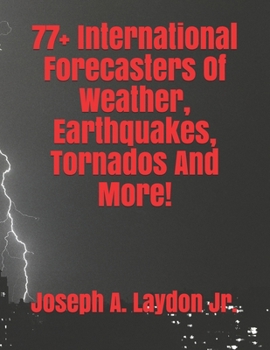 Paperback 77+ International Forecasters Of Weather, Earthquakes, Tornados And More! Book
