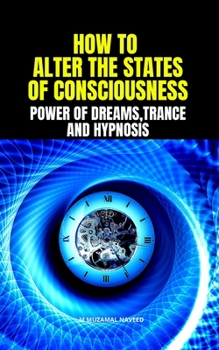 Paperback How to Alter the States of Consciousness: Power of Dreams, Trance and Hypnosis Book