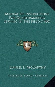 Paperback Manual Of Instructions For Quartermasters Serving In The Field (1900) Book
