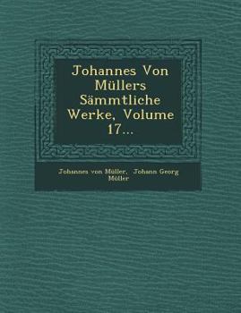 Paperback Johannes Von Mullers Sammtliche Werke, Volume 17... [German] Book