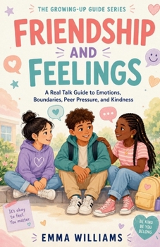 Paperback Friendship and Feelings: A Real Talk Guide to Emotions, Boundaries, Peer Pressure, and Kindness Book
