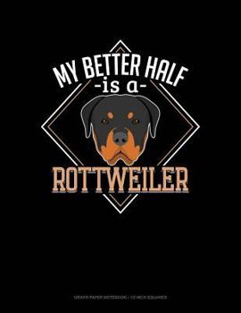 Paperback My Better Half Is a Rottweiler: Graph Paper Notebook - 1/2 Inch Squares Book