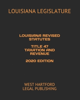 Paperback Louisiana Revised Statutes Title 47 Taxation and Revenue 2020 Edition: West Hartford Legal Publishing Book