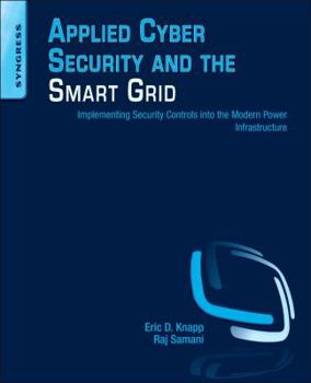 Paperback Applied Cyber Security and the Smart Grid: Implementing Security Controls Into the Modern Power Infrastructure Book