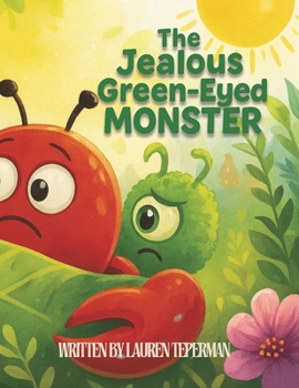 The Jealous Green-Eyed Monster: A Monster Feelings Crew Story About Jealousy and Friendship