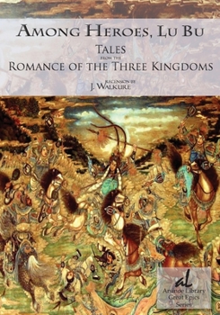 Among Heroes, Lu Bu: Tales from the Romance of the Three Kingdoms (Arsinoe Library Great Epics Series)