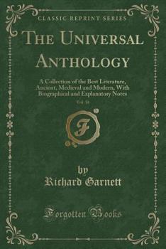 Paperback The Universal Anthology, Vol. 16: A Collection of the Best Literature, Ancient, Medieval and Modern, with Biographical and Explanatory Notes (Classic Book