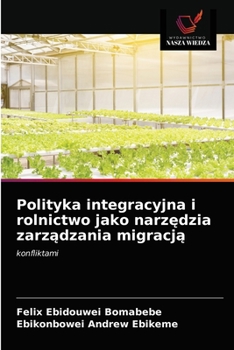 Paperback Polityka integracyjna i rolnictwo jako narz&#281;dzia zarz&#261;dzania migracj&#261; [Polish] Book