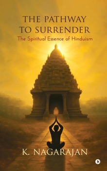 Hardcover The Pathway to Surrender: The Spiritual Essence of Hinduism Book