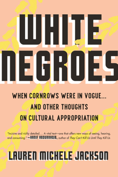 Hardcover White Negroes: When Cornrows Were in Vogue . and Other Thoughts on Cultural Appropriation Book