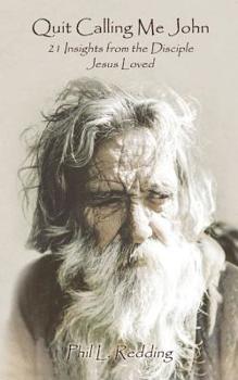 Paperback Quit Calling Me John: 21 Insights from the Disciple Jesus Loved Book