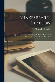 Paperback Shakespeare-lexicon: A Complete Dictionary of all the English Words, Phrases and Constructions in the Works of the Poet Book