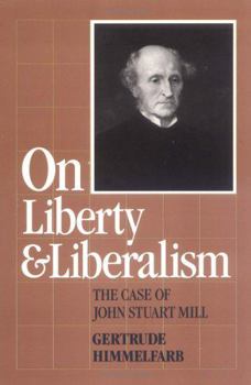 Hardcover On Liberty and Liberalism: The Case of John Stuart Mill Book