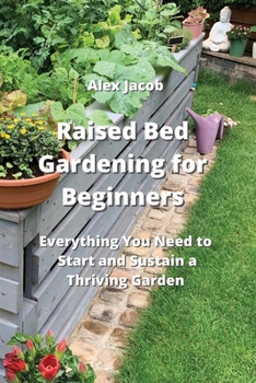 Paperback Raised Bed Gardening for Beginners: Everything You Need to Start and Sustain a Thriving Garden Book