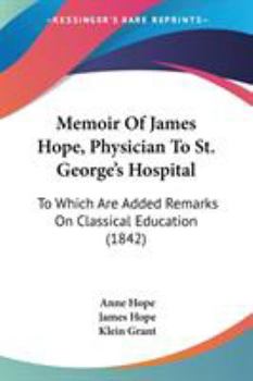 Paperback Memoir Of James Hope, Physician To St. George's Hospital: To Which Are Added Remarks On Classical Education (1842) Book