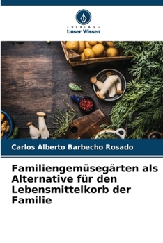 Paperback Familiengemüsegärten als Alternative für den Lebensmittelkorb der Familie [German] Book