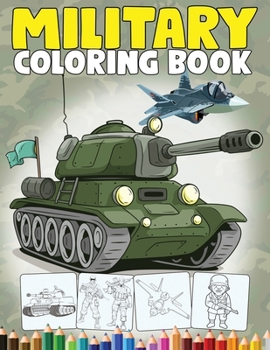Military Coloring Book: An Army Coloring Book for Kids with Awesome Coloring Pages of Army Men, Soldiers, War Planes, Tanks and more... (Kidd's Coloring Books)