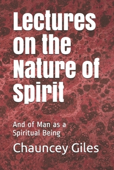 Lectures on the Nature of Spirit: And of Man as a Spiritual Being