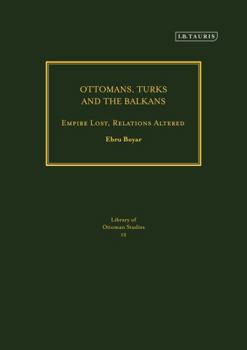 Hardcover Ottomans, Turks and the Balkans: Empire Lost, Relations Altered Book