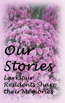 Our Stories: A Collection of Memories from Larkspur Residents