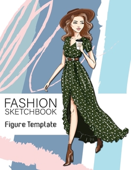 Fashion Sketchbook Figure Template: Large Female Figure Template for Easily Sketching Your Fashion Design Styles and Building Your Portfolio Large 8.5 x 11 inch Perfect Gift for Students, Women, Girls