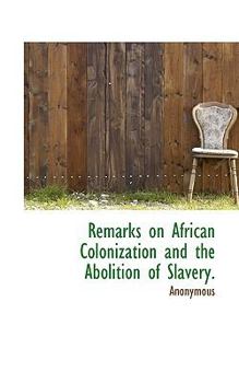 Paperback Remarks on African Colonization and the Abolition of Slavery. Book