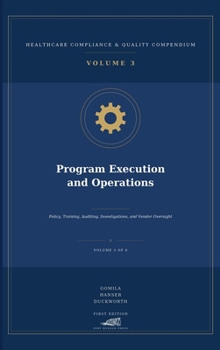 Hardcover Program Execution and Operations: Policy, Training, Auditing, Investigations, and Vendor Oversight (Healthcare Compliance & Quality Compendium) Book