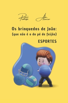 Paperback Os brinquedos de João: (Que não é o do pé de feijão) - ESPORTES [Portuguese] Book