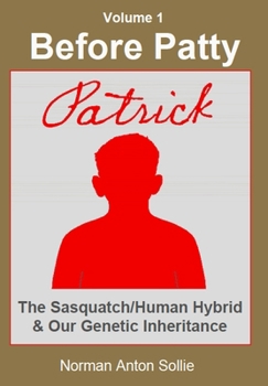 Hardcover Before Patty: Patrick-The Sasquatch/Human Hybrid & Our Genetic Inheritance Book
