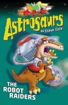 The Robot Raiders - Book #16 of the Astrosaurs