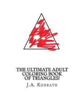 The Ultimate Adult Coloring Book of Triangles!: One Hundred Pages of Triangles