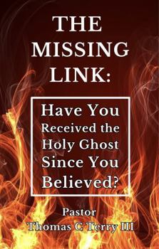 Paperback The Missing Link: Have You Received the Holy Ghost Since You Believed? Book