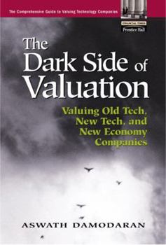 Paperback The Dark Side of Valuation: Valuing Old Tech, New Tech, and New Economy Companies Book