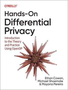 Paperback Hands-On Differential Privacy: Introduction to the Theory and Practice Using Opendp Book