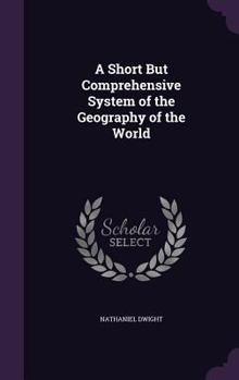 Hardcover A Short But Comprehensive System of the Geography of the World Book
